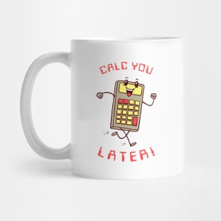 Calc You Later Mug